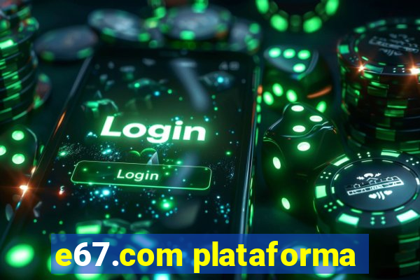 e67.com plataforma